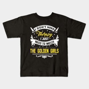 I Just Need To Watch The Golden Girls Kids T-Shirt